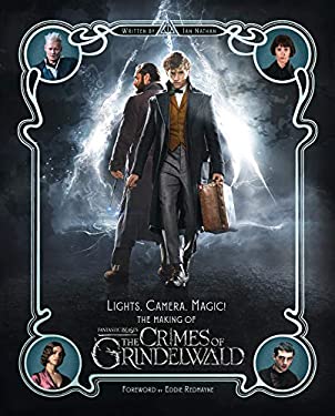 Lights, Camera, Magic! - The Making of Fantastic Beasts : The Crimes of Grindelwald by Ian Nathan