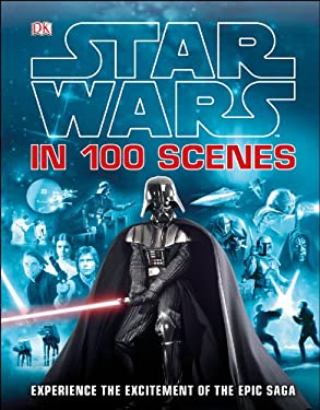 Star Wars in 100 Scenes by Dorling Kindersley Publishing Staff